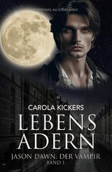 Jason Dawn, der Vampir, Band 1: Lebensadern - Carola Kickers