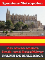 Palma de Mallorca - Der etwas andere Stadt- und Reiseführer - Mit Reise - Wörterbuch Deutsch-Spanisch - A.D. Astinus