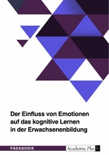 Der Einfluss von Emotionen auf das kognitive Lernen in der Erwachsenenbildung -  Jörg Stifter