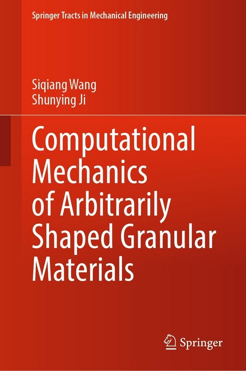 Computational Mechanics of Arbitrarily Shaped Granular Materials - Siqiang Wang, Shunying Ji