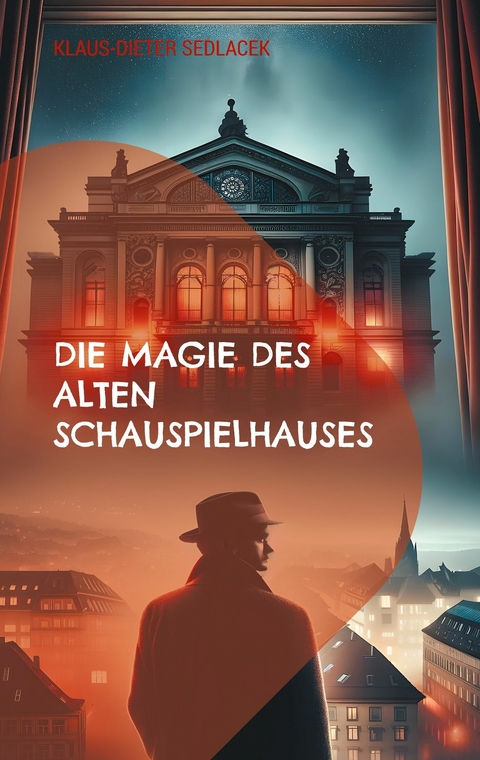 Die Magie des alten Schauspielhauses -  Klaus-Dieter Sedlacek