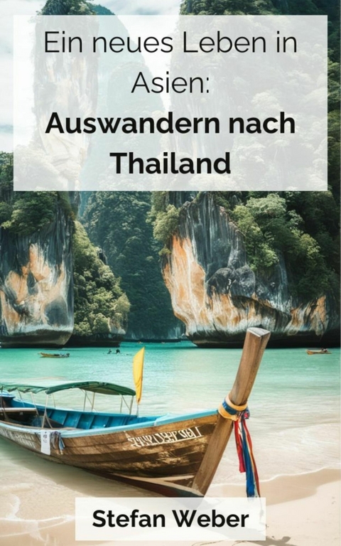 Ein neues Leben in Asien: Auswandern nach Thailand - Stefan Weber