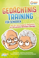 Gedächtnistraining für Senioren - Das XXL Gehirnjogging Rätselbuch mit 250 genialen Denksport-Übungen: Knobelspiele, Logikrätsel, Kreuzworträtsel, Allgemeinwissen uvm. - Das perfekte Rentner Geschenk - Magic Brain