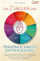 Die 7 Säulen der Persönlichkeitsentwicklung: Mit den Powermethoden aus der Psychologie zur besten Version Ihrer Selbst - Entfalten Sie das volle Potential Ihres Mindsets (inkl. Übungen & Workbook) - Ben Klarstein