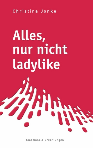 Alles, nur nicht ladylike - Christina Jonke