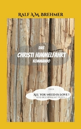 Das Christi Himmelfahrt Kommando - Ralf A.M. Brehmer