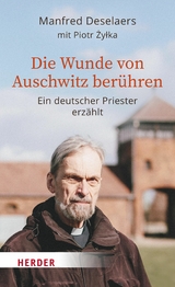 Die Wunde von Auschwitz berühren - Manfred Deselaers, Piotr Żyłka