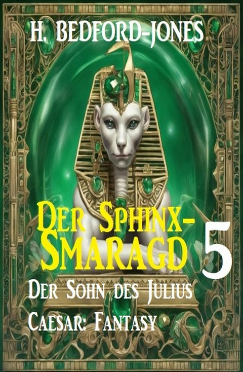 Der Sohn des Julius Caesar: Fantasy: Der Sphinx Smaragd 5 -  H. Bedford-Jones