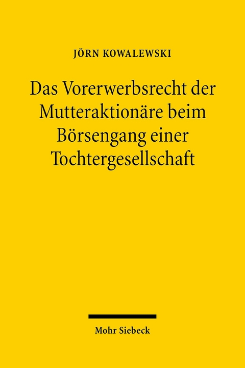 Das Vorerwerbsrecht der Mutteraktionäre beim Börsengang einer Tochtergesellschaft -  Jörn Kowalewski