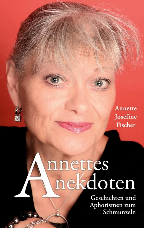 Annettes Anekdoten - Annette-Josefine Fischer