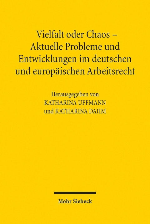 Vielfalt oder Chaos - Aktuelle Probleme und Entwicklungen im deutschen und europäischen Arbeitsrecht - 