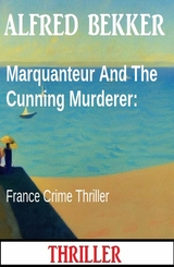 Marquanteur And The Cunning Murderer: France Crime Thriller - Alfred Bekker