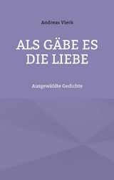 Als gäbe es die Liebe - Andreas Vierk