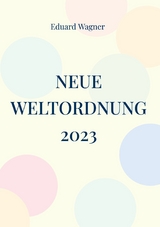 Neue Weltordnung 2023 - Eduard Wagner