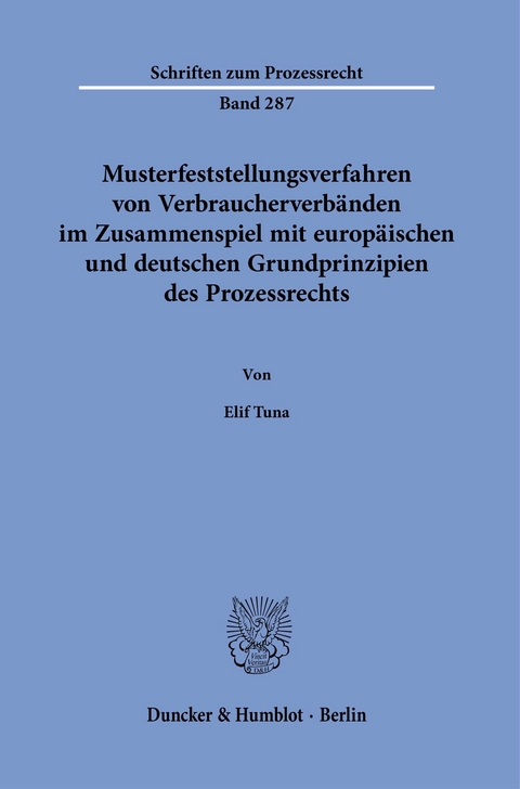 Musterfeststellungsverfahren von Verbraucherverbänden im Zusammenspiel mit europäischen und deutschen Grundprinzipien des Prozessrechts. -  Elif Tuna