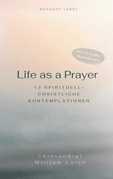 Life as a Prayer - Mirijam Lorch