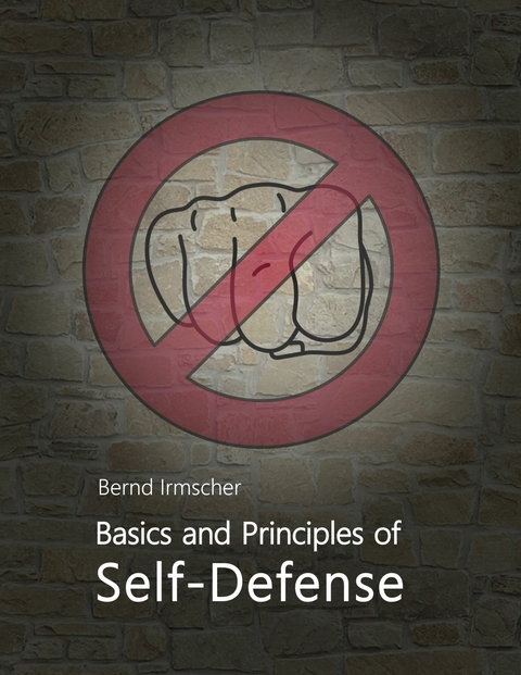 Basics and Principles of Self-Defense - Bernd Irmscher