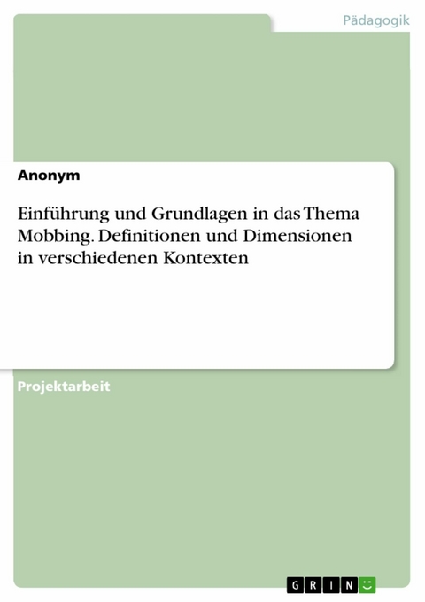 Einführung und Grundlagen in das Thema Mobbing. Definitionen und Dimensionen in verschiedenen Kontexten