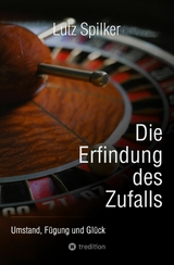 Die Erfindung des Zufalls - Lutz Spilker