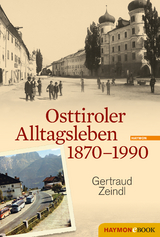 Osttiroler Alltagsleben 1870-1990 - Gertraud Zeindl