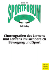 Choreografien des Lernens und Lehrens im Fachbereich Bewegung und Sport -  Eric Jeisy