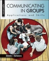 Communicating in Groups: Applications and Skills - Adams, Katherine; Galanes, Gloria