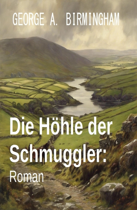 Die Höhle der Schmuggler: Roman -  George A. Birmingham