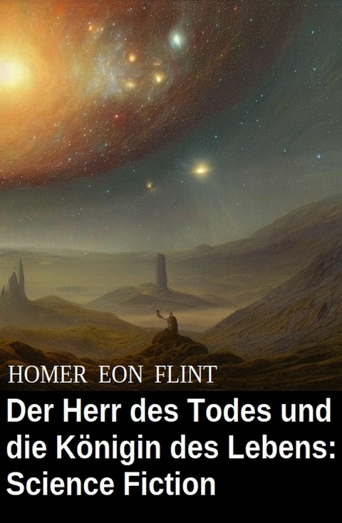 Der Herr des Todes und die Königin des Lebens: Science Fiction -  Homer Eon Flint