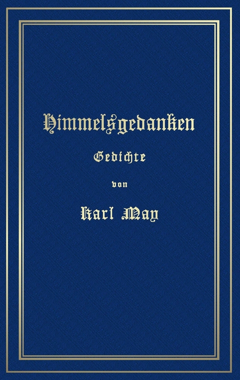 Himmelsgedanken. Gedichte von Karl May -  Karl May