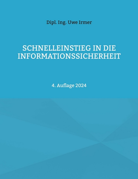 Schnelleinstieg in die Informationssicherheit -  Uwe Irmer