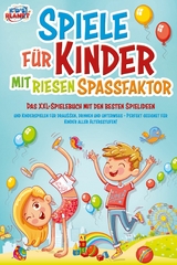 Spiele für Kinder mit riesigem Spaßfaktor: Das XXL-Spielebuch mit den besten Spielideen und Kinderspielen für draußen, drinnen und unterwegs - Perfekt geeignet für Kinder aller Altersstufen! - Lisa Malua