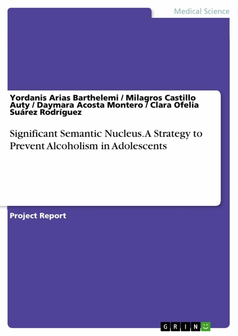 Significant Semantic Nucleus. A Strategy to Prevent Alcoholism in Adolescents - Yordanis Arias Barthelemi, Milagros Castillo Auty, Daymara Acosta Montero, Clara Ofelia Suárez Rodríguez