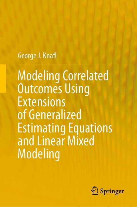 Modeling Correlated Outcomes Using Extensions of Generalized Estimating Equations and Linear Mixed Modeling - George J. Knafl