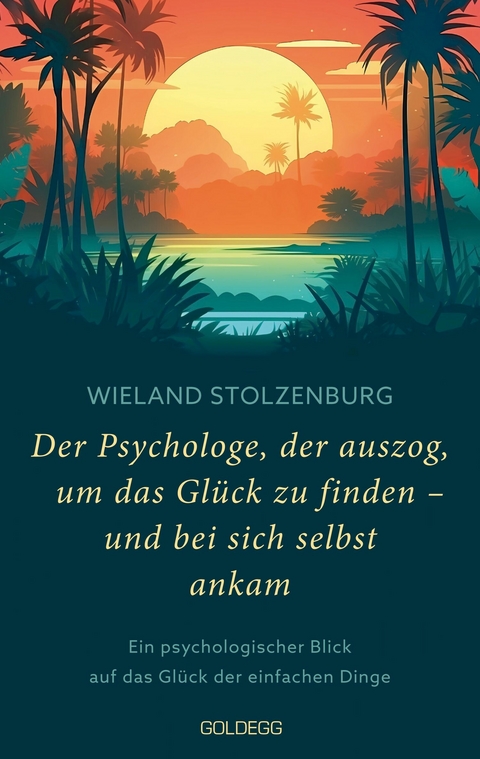 Der Psychologe, der auszog, um das Glück zu finden - und bei sich selbst ankam -  Wieland Stolzenburg