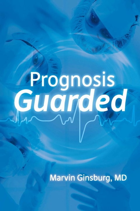 Prognosis Guarded -  Marvin Ginsburg MD