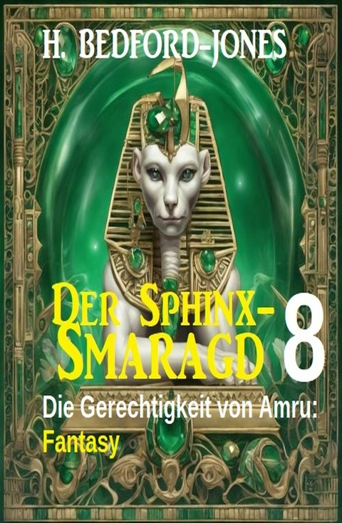 Die Gerechtigkeit von Amru: Fantasy: Der Sphinx Smaragd 8 -  H. Bedford-Jones