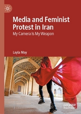 Media and Feminist Protest in Iran - Layla May