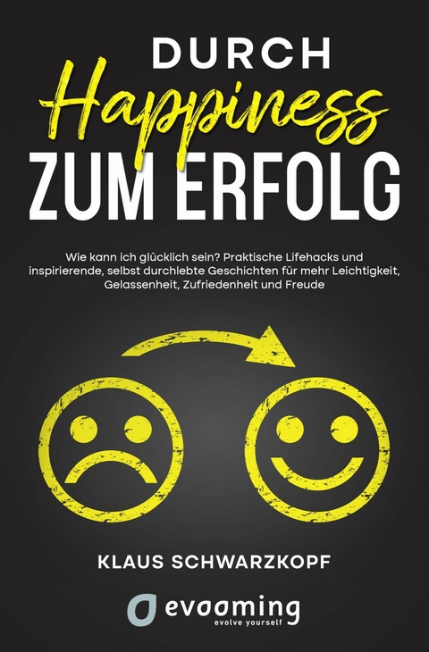 Durch Happiness zum Erfolg - Klaus Schwarzkopf, Andrea Anet Janik, Andy Uliczka, Anja Bender, Claudia Sprinz, Daniel Kunz, Daniela Eberl, Diana Hochgräfe, Gabi Brill, Gabriele Andre, Ingrid Heintz, Jutta Ecks, Klaus Brill, Luisa Kösser, Lutz Ramlich, Mei Wengel, Philipp Nägele, Sabine Walter, Sarah Cartsburg, Stefanie Bruns, Susanne Gabriele Weber, Ute Dungel