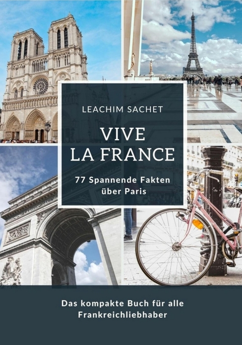 Vive la France: 77 Spannende Fakten über Paris - Leachim Sachet