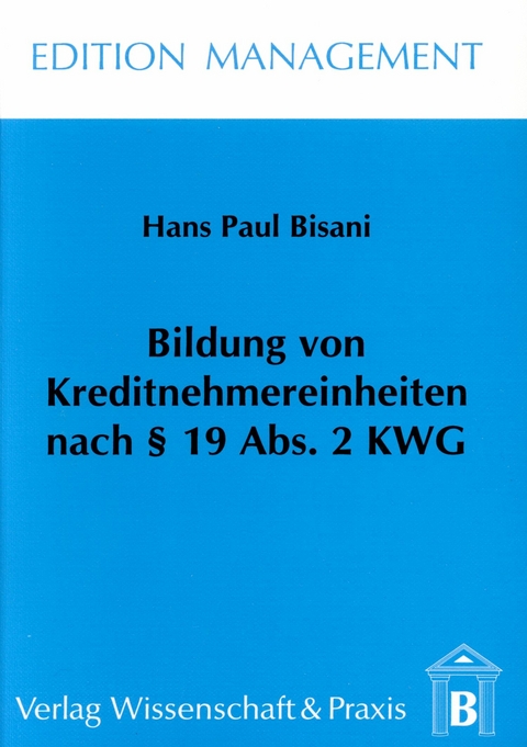 Bildung von Kreditnehmereinheiten nach § 19 Abs. 2 KWG. -  Hans Paul Bisani