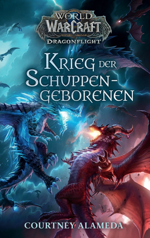 World of Warcraft: Dragonflight - Krieg der Schuppengeborenen - Roman zum Game -  Courtney Alameda