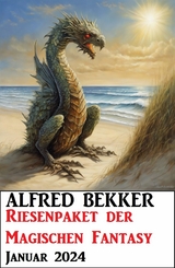 Riesenpaket der Magischen Fantasy Januar 2024 - Alfred Bekker