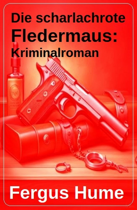 Die scharlachrote Fledermaus: Kriminalroman - Fergus Hume