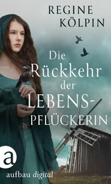 Die Rückkehr der Lebenspflückerin -  Regine Kölpin