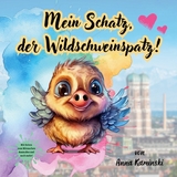 Mein Schatz, der Wildschweinspatz! - Anna Kaminski