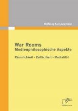 War Rooms: Medienphilosophische Aspekte - Wolfgang Karl Jungmeier