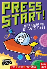 Press Start! Super Rabbit Boy Blasts Off! - Thomas Flintham