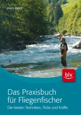 Das Praxisbuch für Fliegenfischer - Hans Eiber