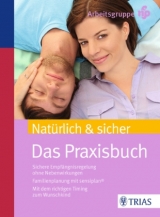 Natürlich und sicher - Das Praxisbuch -  Arbeitsgruppe nfp, Ursula Sottong MPH