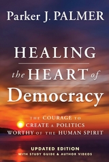 Healing the Heart of Democracy - Parker J. Palmer